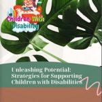 Unleashing Potential Strategies for Supporting Children with Disabilities